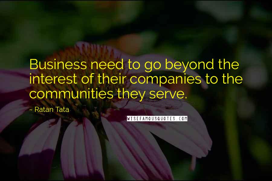 Ratan Tata Quotes: Business need to go beyond the interest of their companies to the communities they serve.