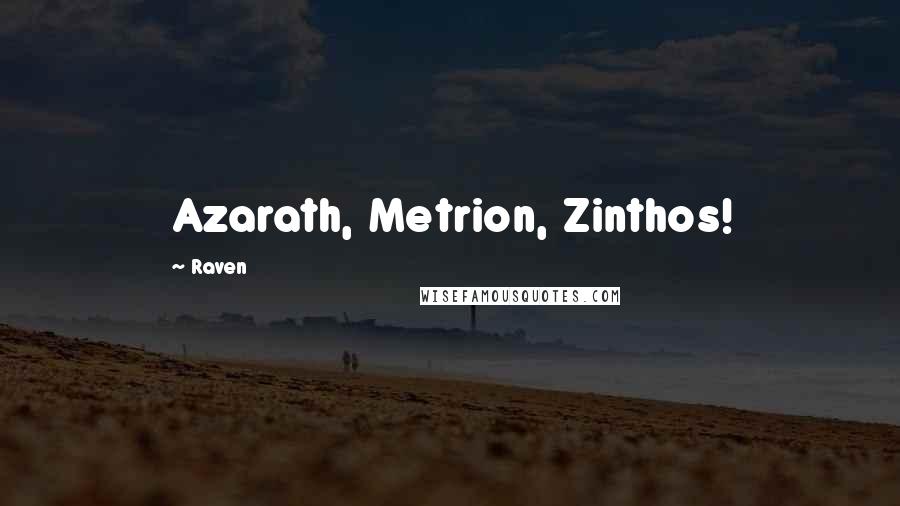 Raven Quotes: Azarath, Metrion, Zinthos!