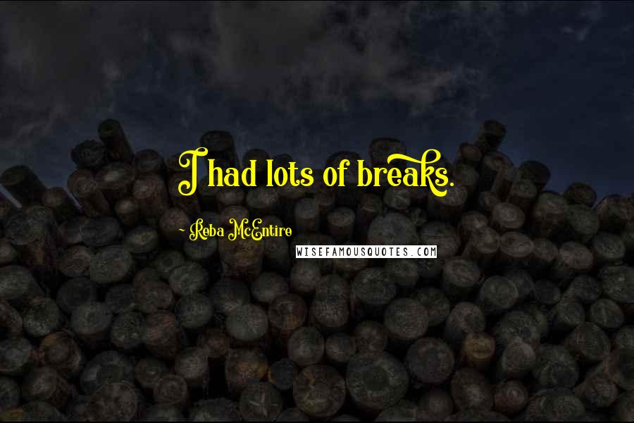 Reba McEntire Quotes: I had lots of breaks.