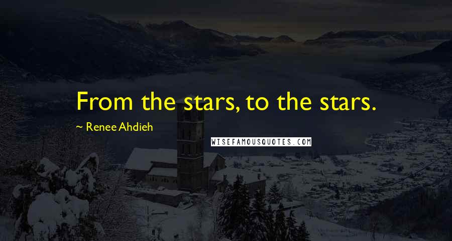 Renee Ahdieh Quotes: From the stars, to the stars.