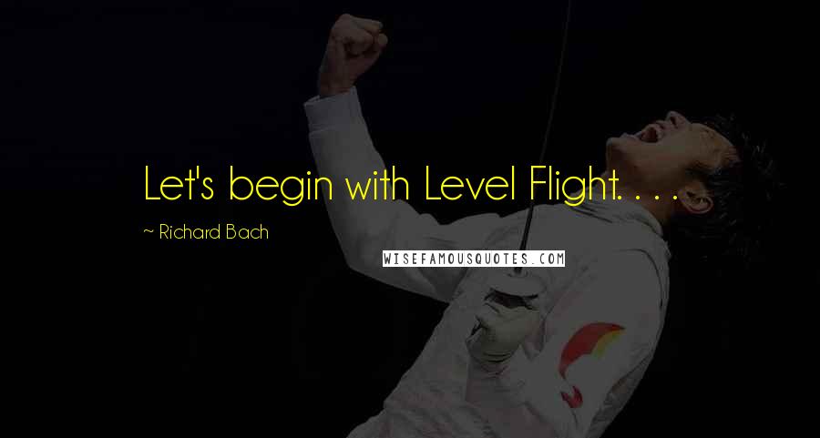 Richard Bach Quotes: Let's begin with Level Flight. . . .