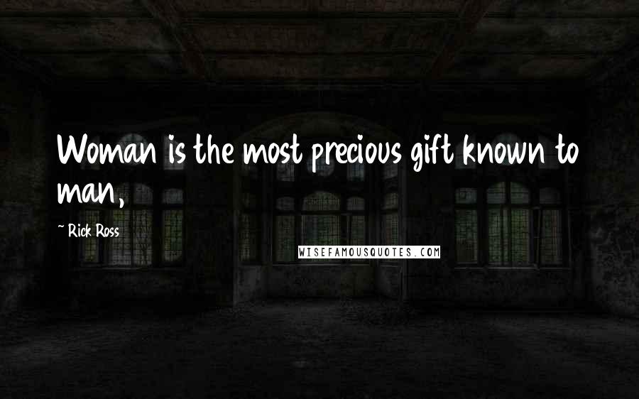 Rick Ross Quotes: Woman is the most precious gift known to man,