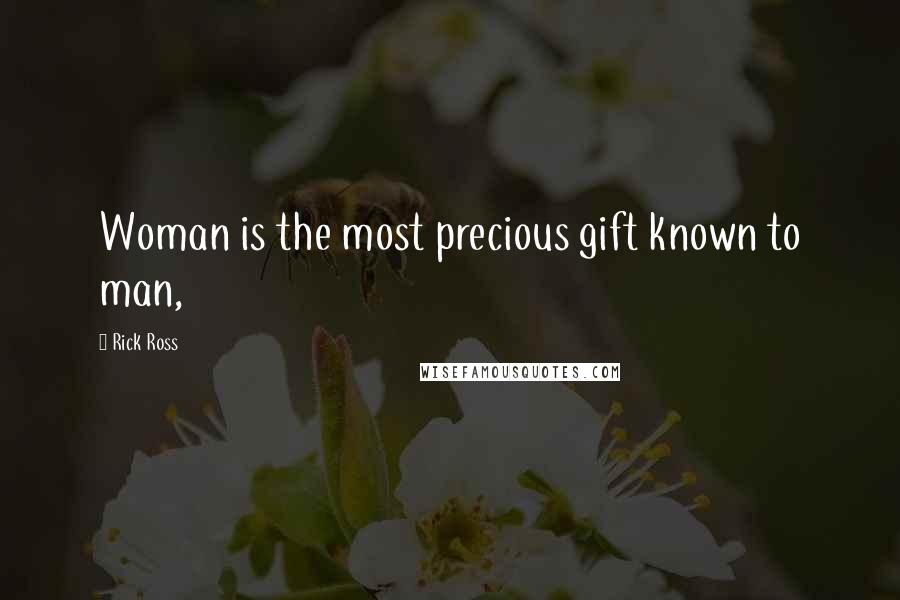 Rick Ross Quotes: Woman is the most precious gift known to man,