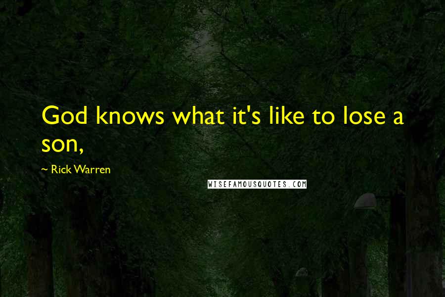 Rick Warren Quotes: God knows what it's like to lose a son,