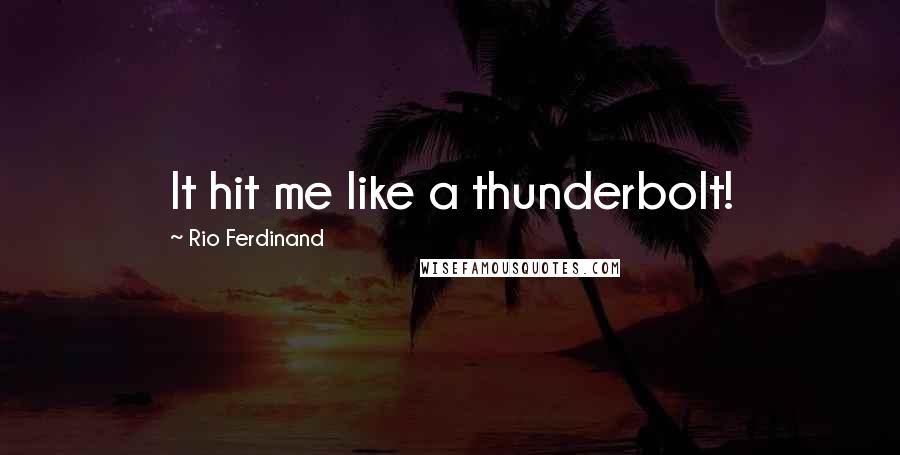 Rio Ferdinand Quotes: It hit me like a thunderbolt!