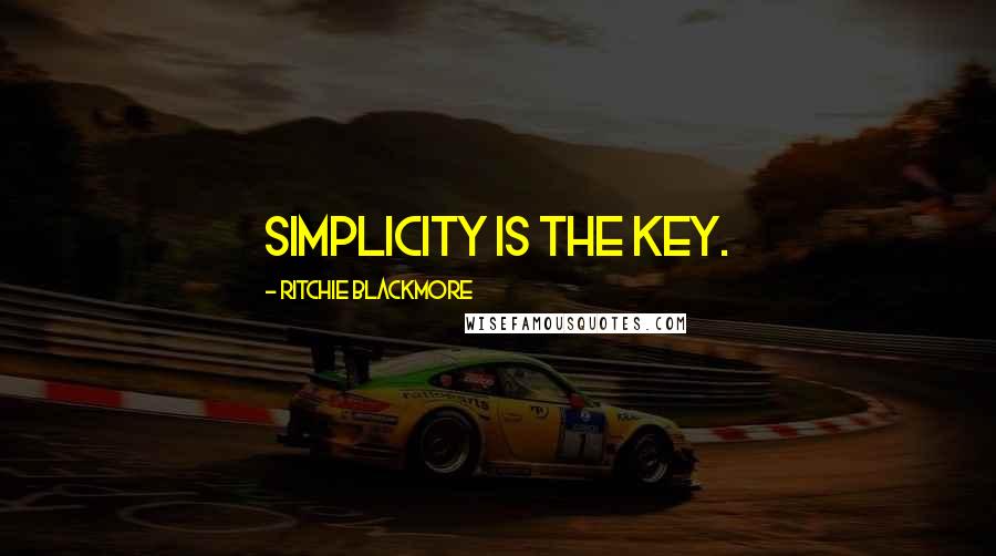 Ritchie Blackmore Quotes: Simplicity is the key.