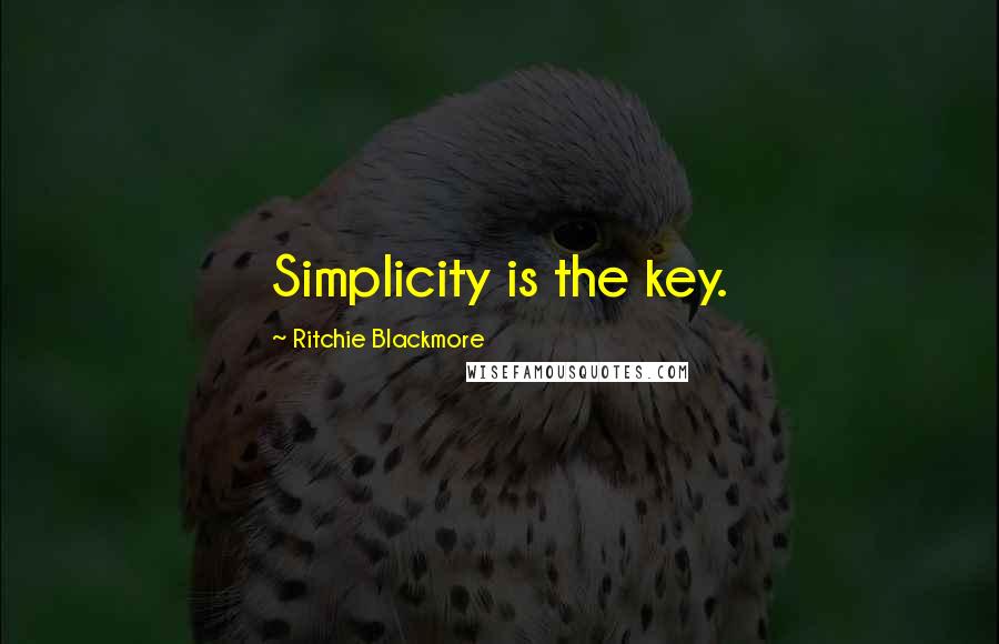 Ritchie Blackmore Quotes: Simplicity is the key.