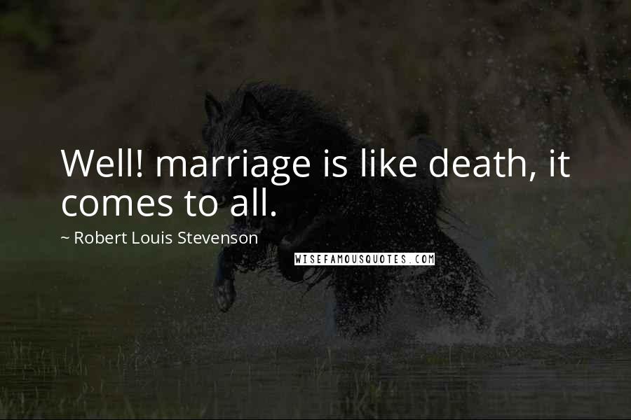 Robert Louis Stevenson Quotes: Well! marriage is like death, it comes to all.