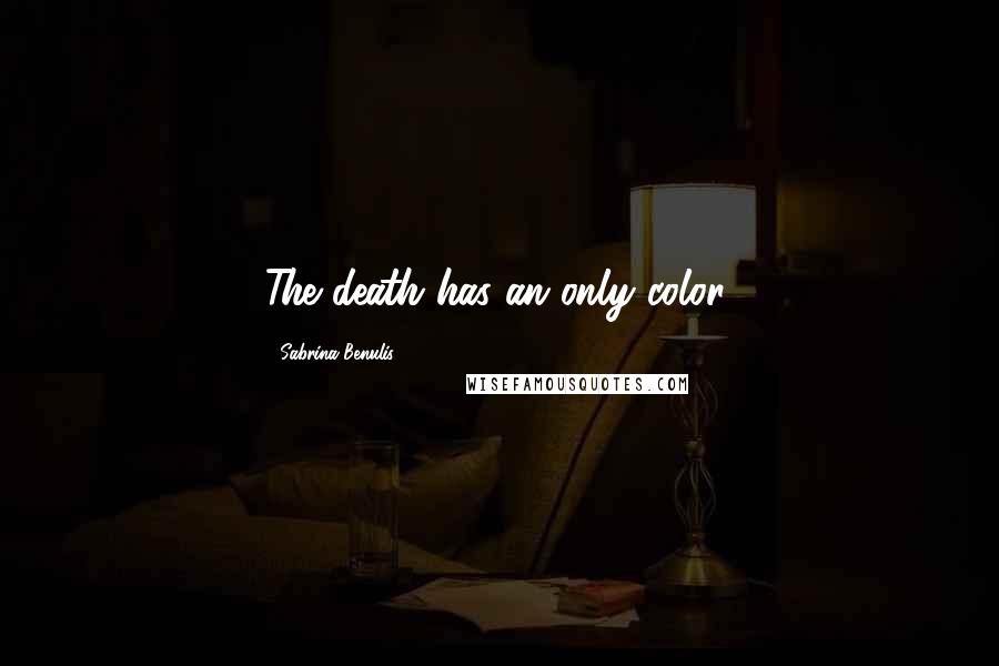 Sabrina Benulis Quotes: The death has an only color.