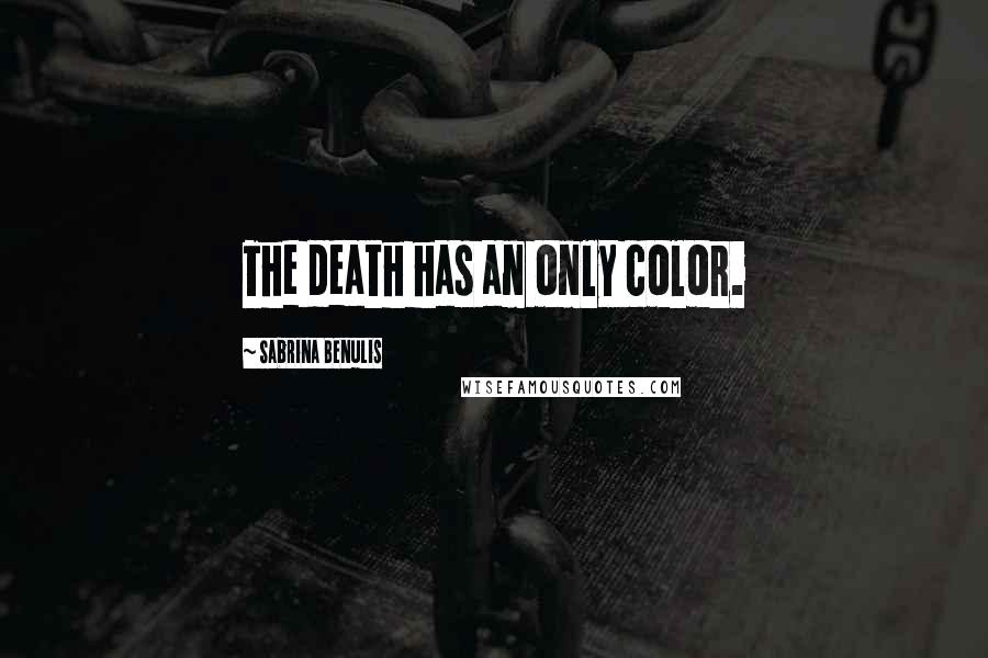 Sabrina Benulis Quotes: The death has an only color.