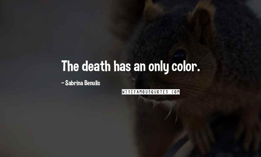 Sabrina Benulis Quotes: The death has an only color.