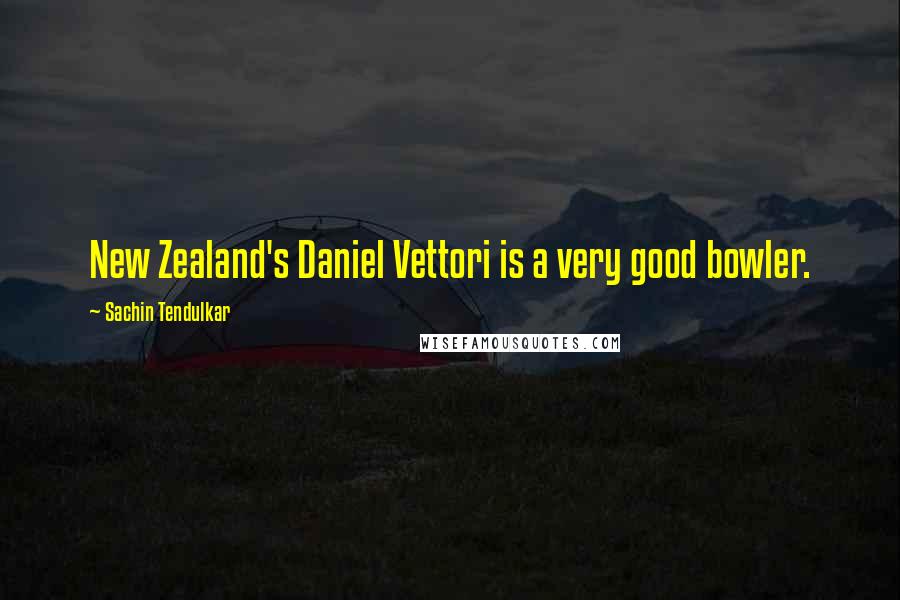 Sachin Tendulkar Quotes: New Zealand's Daniel Vettori is a very good bowler.