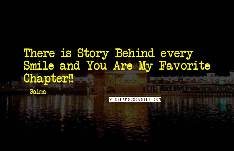 Saima Quotes: There is Story Behind every Smile and You Are My Favorite Chapter!!