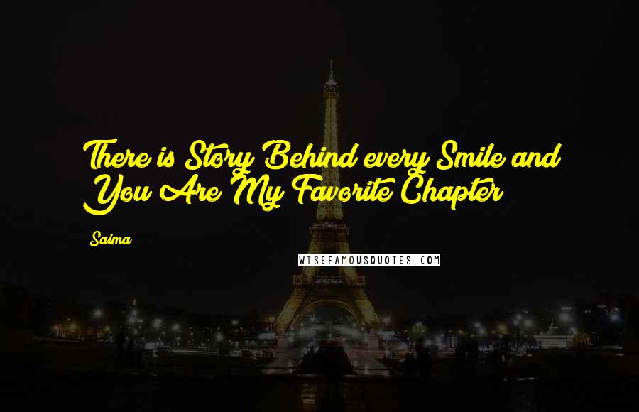 Saima Quotes: There is Story Behind every Smile and You Are My Favorite Chapter!!