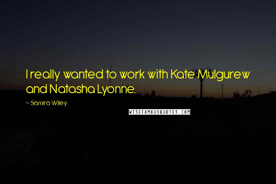 Samira Wiley Quotes: I really wanted to work with Kate Mulgurew and Natasha Lyonne.