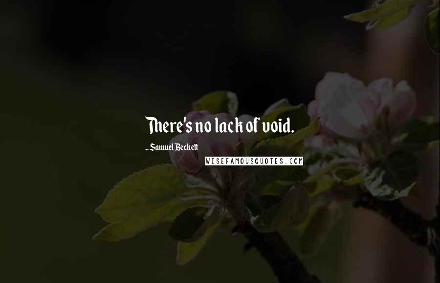 Samuel Beckett Quotes: There's no lack of void.