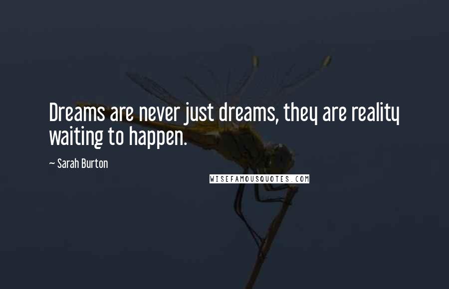 Sarah Burton Quotes: Dreams are never just dreams, they are reality waiting to happen.