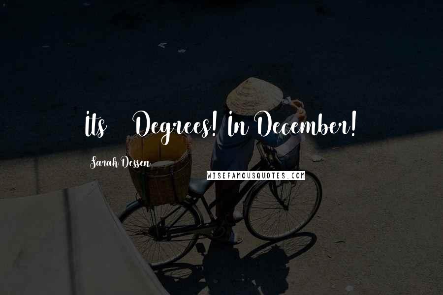 Sarah Dessen Quotes: Its 75 Degrees! In December!