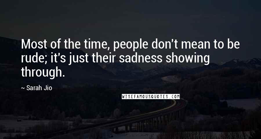 Sarah Jio Quotes: Most of the time, people don't mean to be rude; it's just their sadness showing through.