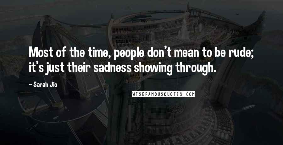 Sarah Jio Quotes: Most of the time, people don't mean to be rude; it's just their sadness showing through.