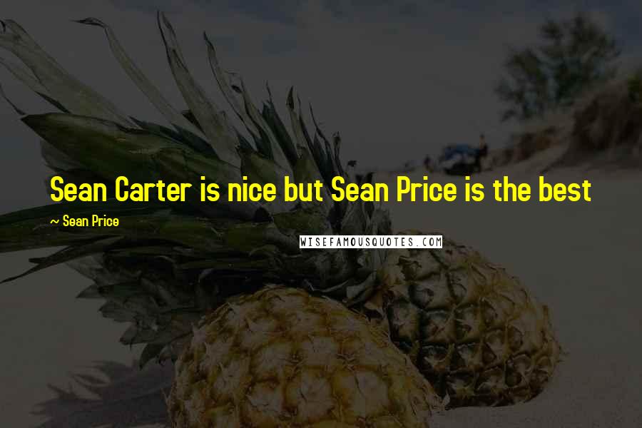 Sean Price Quotes: Sean Carter is nice but Sean Price is the best