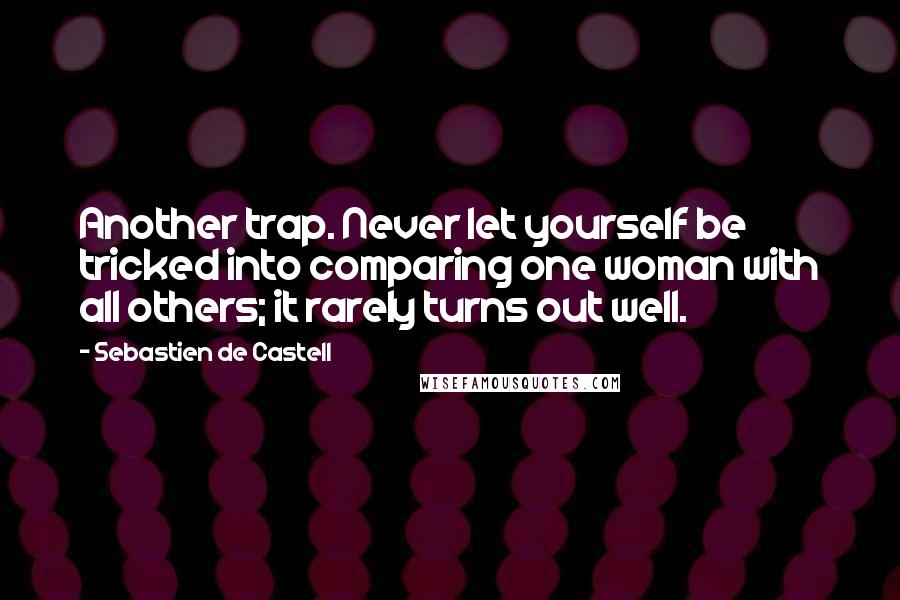 Sebastien De Castell Quotes: Another trap. Never let yourself be tricked into comparing one woman with all others; it rarely turns out well.