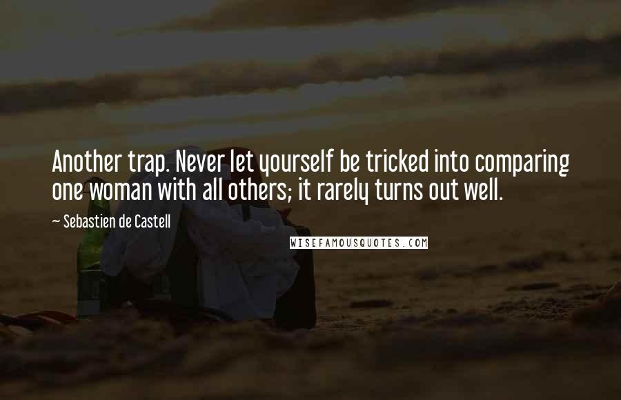 Sebastien De Castell Quotes: Another trap. Never let yourself be tricked into comparing one woman with all others; it rarely turns out well.