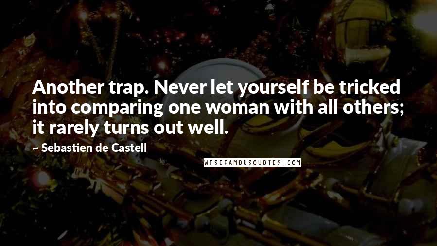 Sebastien De Castell Quotes: Another trap. Never let yourself be tricked into comparing one woman with all others; it rarely turns out well.