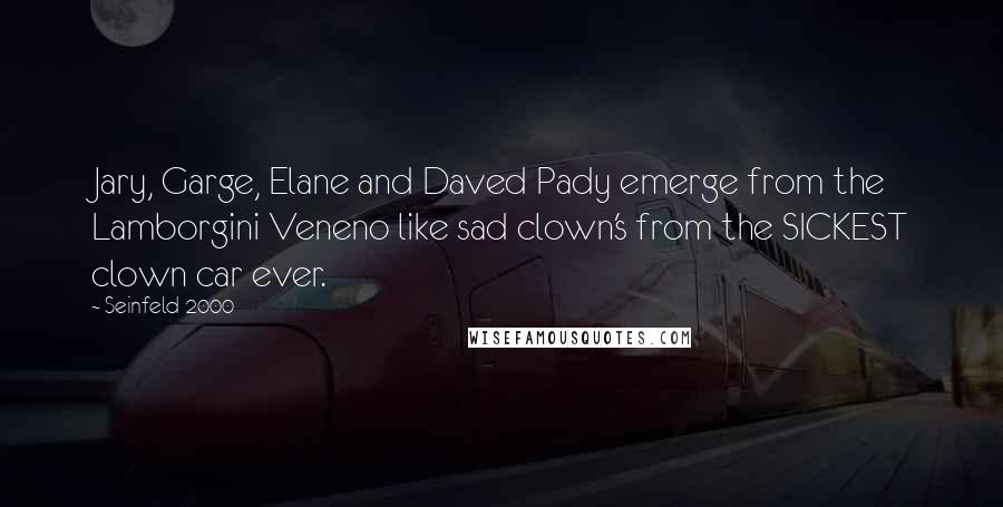 Seinfeld 2000 Quotes: Jary, Garge, Elane and Daved Pady emerge from the Lamborgini Veneno like sad clown's from the SICKEST clown car ever.