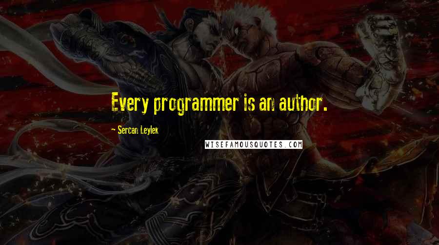 Sercan Leylek Quotes: Every programmer is an author.