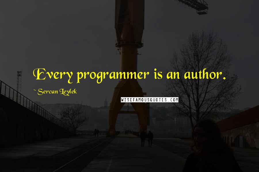 Sercan Leylek Quotes: Every programmer is an author.