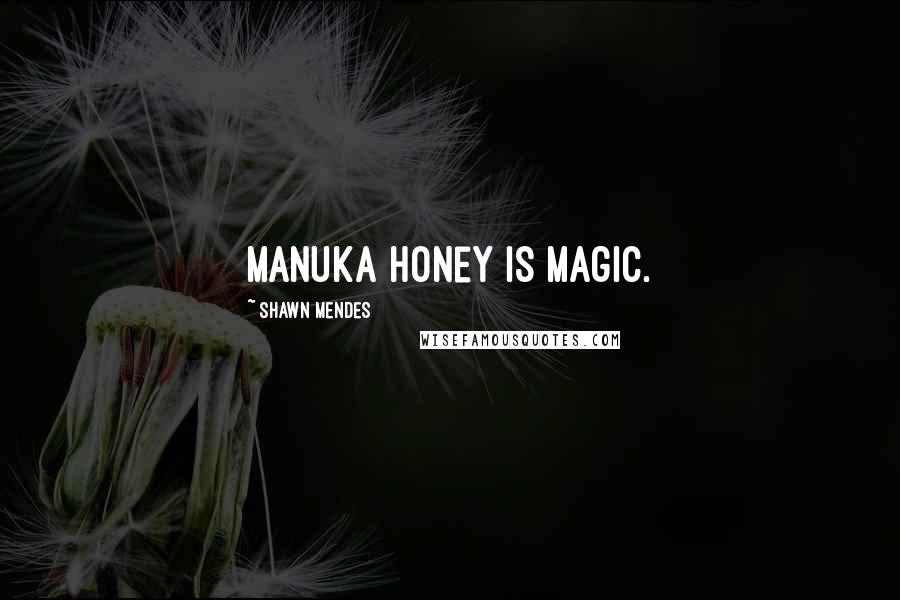 Shawn Mendes Quotes: Manuka honey is magic.