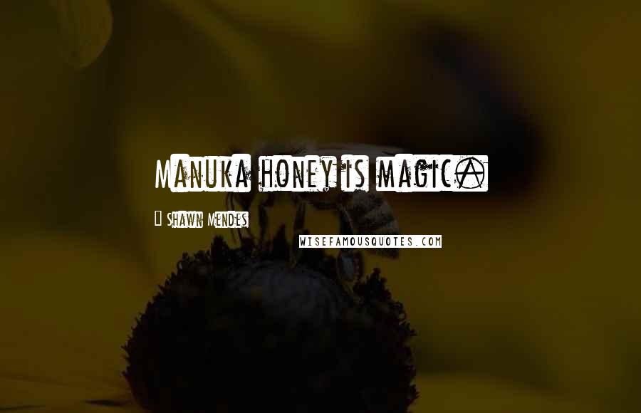 Shawn Mendes Quotes: Manuka honey is magic.