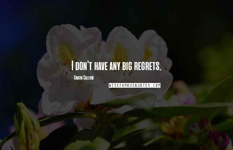 Simon Callow Quotes: I don't have any big regrets.