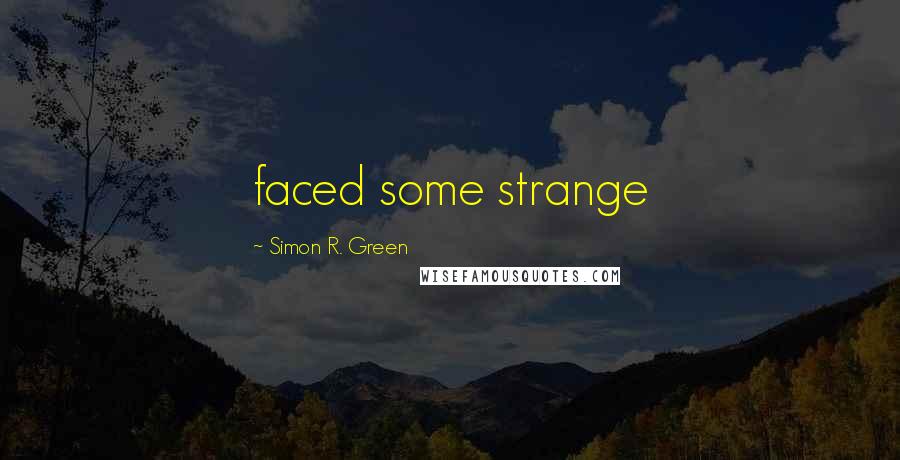 Simon R. Green Quotes: faced some strange