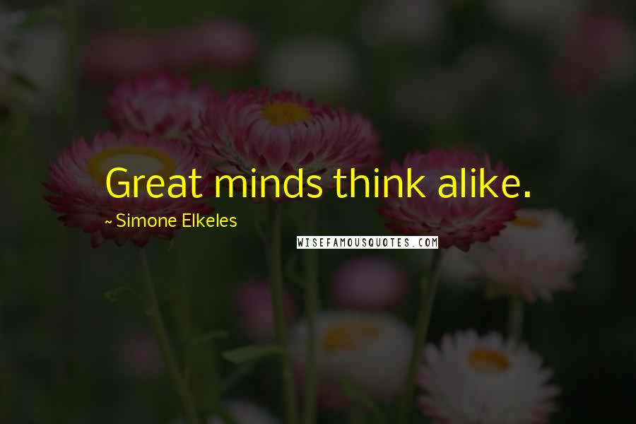 Simone Elkeles Quotes: Great minds think alike.