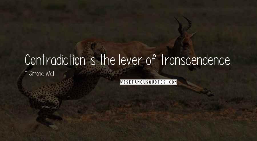 Simone Weil Quotes: Contradiction is the lever of transcendence.