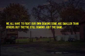 We All Have Our Own Demons Quotes