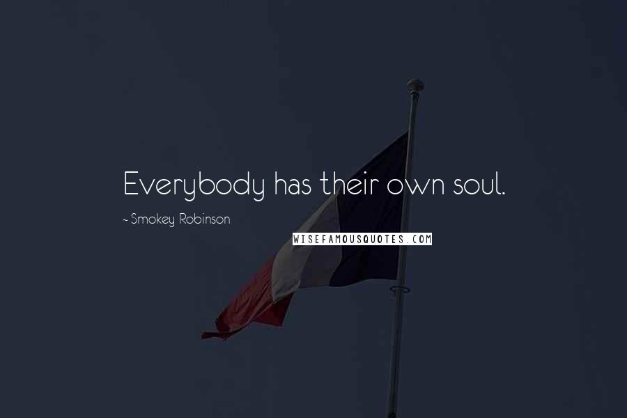 Smokey Robinson Quotes: Everybody has their own soul.