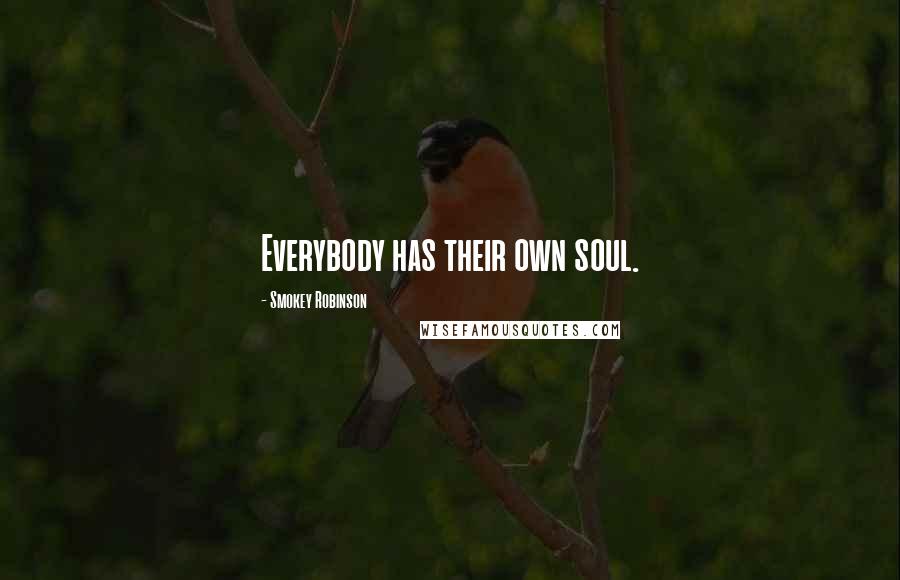 Smokey Robinson Quotes: Everybody has their own soul.