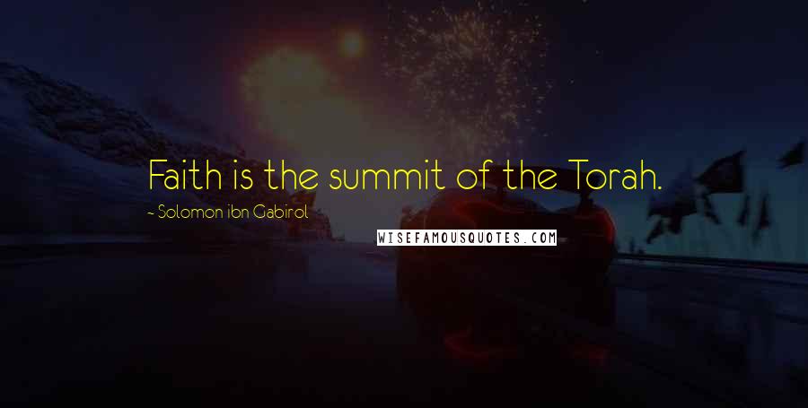 Solomon Ibn Gabirol Quotes: Faith is the summit of the Torah.