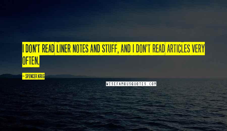 Spencer Krug Quotes: I don't read liner notes and stuff, and I don't read articles very often.