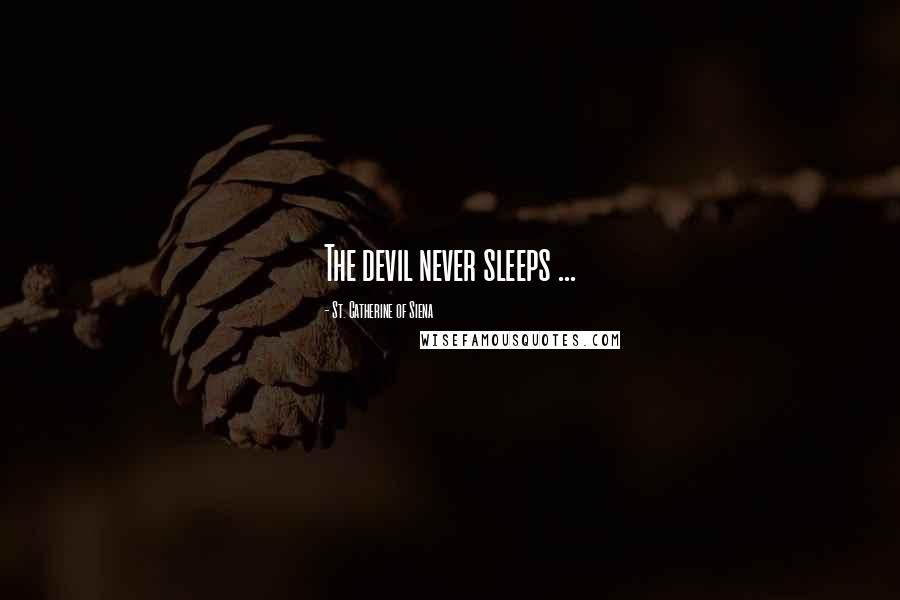 St. Catherine Of Siena Quotes: The devil never sleeps ...