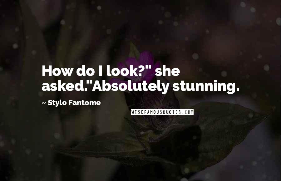 Stylo Fantome Quotes: How do I look?" she asked."Absolutely stunning.