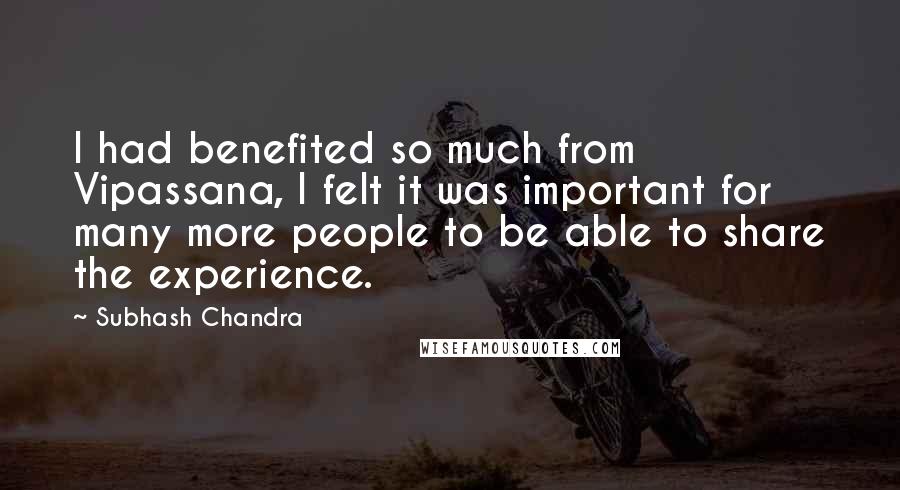 Subhash Chandra Quotes: I had benefited so much from Vipassana, I felt it was important for many more people to be able to share the experience.