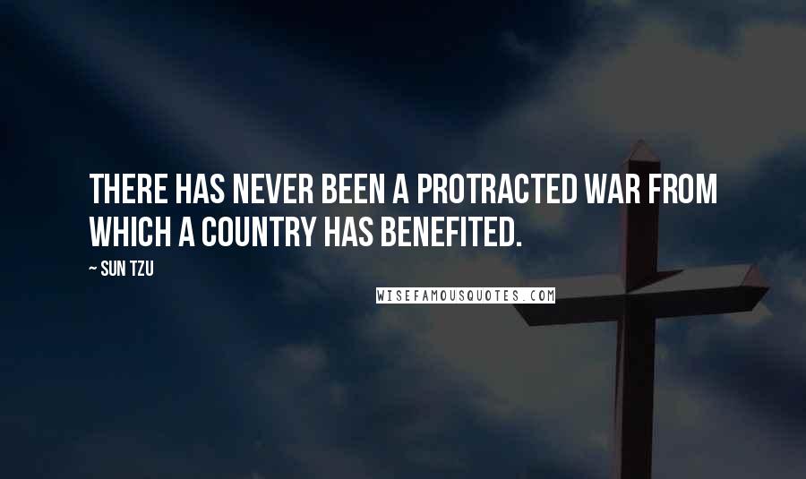 Sun Tzu Quotes: There has never been a protracted war from which a country has benefited.