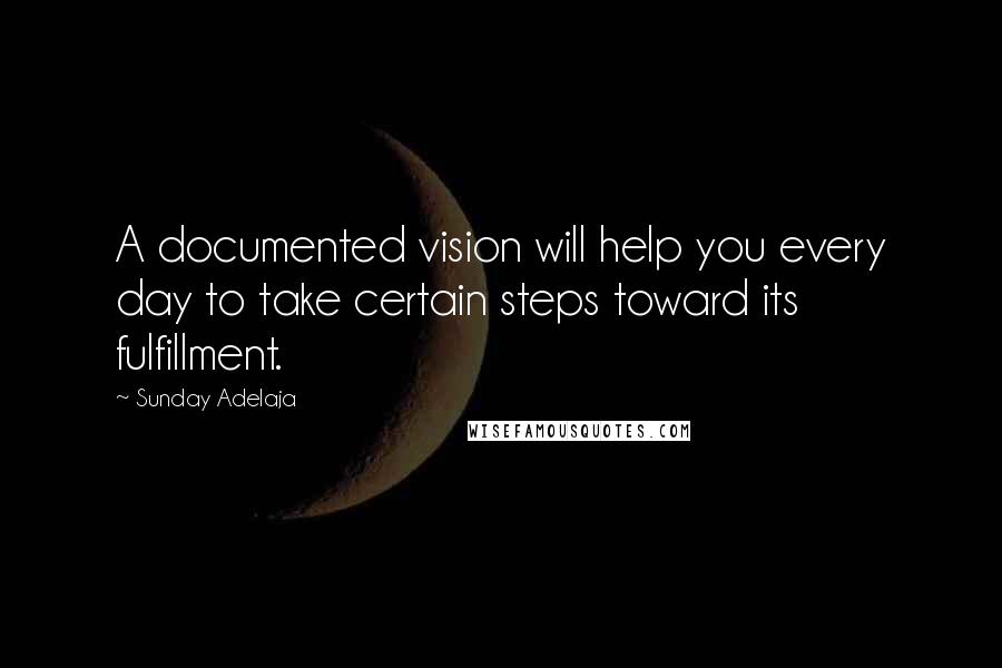 Sunday Adelaja Quotes: A documented vision will help you every day to take certain steps toward its fulfillment.