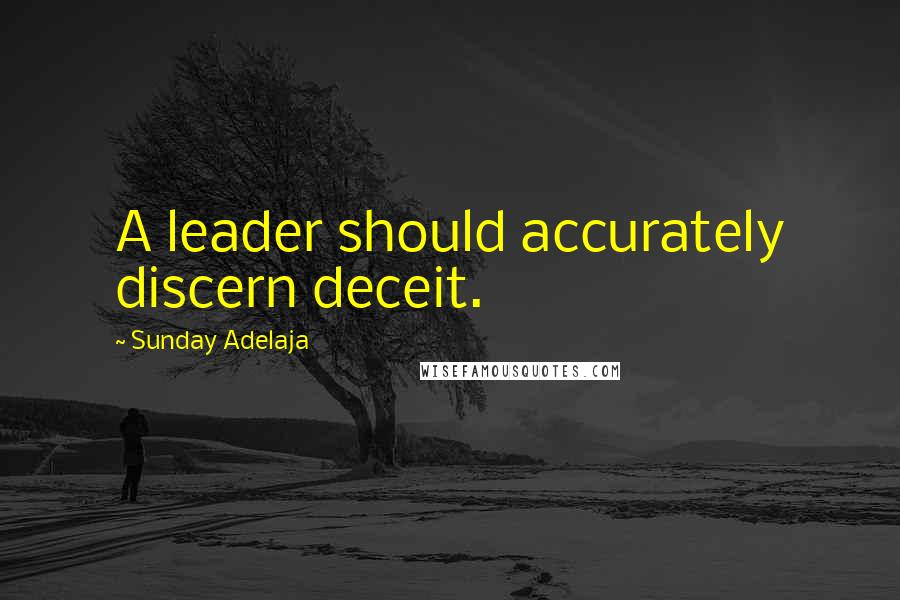 Sunday Adelaja Quotes: A leader should accurately discern deceit.