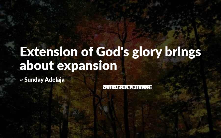 Sunday Adelaja Quotes: Extension of God's glory brings about expansion