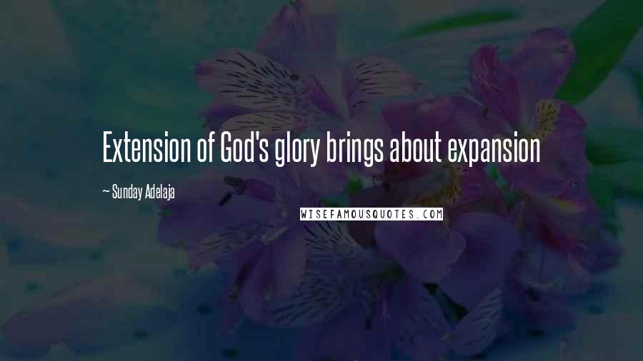 Sunday Adelaja Quotes: Extension of God's glory brings about expansion